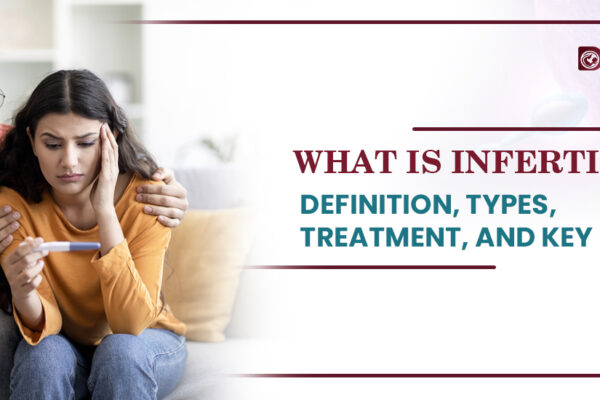 What Is Infertility? Definition, Types, Treatment, and Key Facts What Is Infertility? Definition, Types, Treatment, and Key Facts
