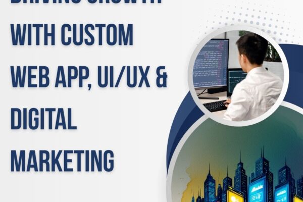 Driving Growth with Custom Web App, UI/UX & Digital Marketing