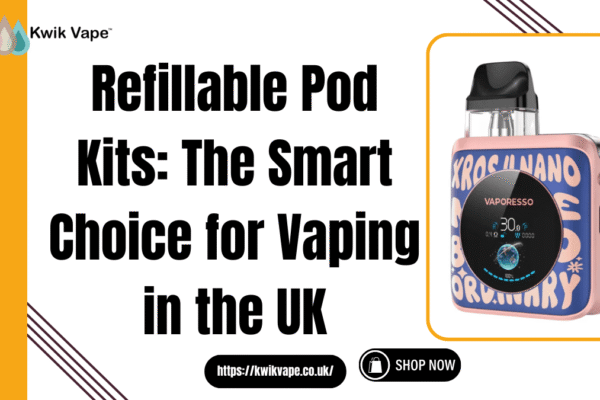 Refillable Pod Kits: The Smart Choice for Vaping in the UK Refillable Pod Kits UK
