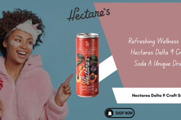 Refreshing Wellness with Hectares Delta 9 Craft Soda A Unique Drink Hectares Delta 9 Craft Soda