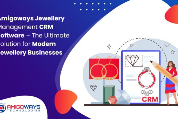 Amigoways Jewellery Management CRM Software – The Ultimate Solution for Modern Jewellery Businesses amigoways-jewellery-management-crm-software-india